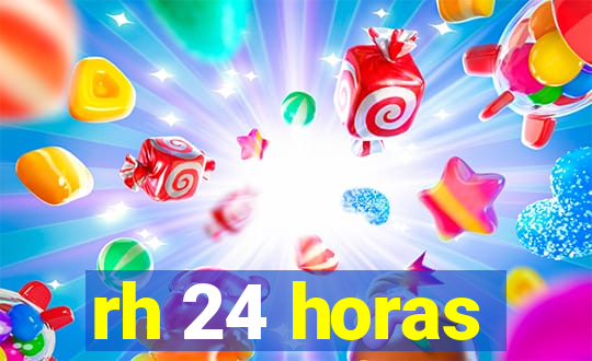 rh 24 horas